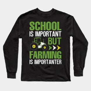 School Is Important But Farming Is Importanter Long Sleeve T-Shirt